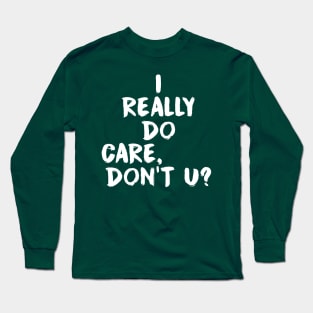 I Really Do Care Long Sleeve T-Shirt